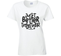 Just Better Together (left) Ladies T Shirt Just Better Together (left) Ladies T Shirt