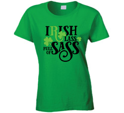 Irish Lass Full Of Sass Ladies T Shirt Irish Lass Full Of Sass Ladies T Shirt