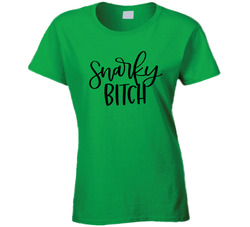 Snarky Bitch Ladies T Shirt