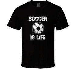 Soccer Is Life T Shirt