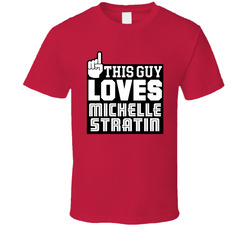 This Guy Loves (add Name) Michelle Stratin T Shirt