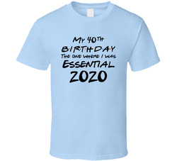 Friends 40th Birthday Essential Worker Quarantine T Shirt Friends 40th Birthday Essential Worker Quarantine T Shirt