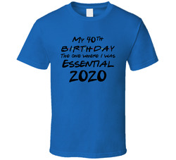 Friends 40th Birthday Essential Worker Quarantine T Shirt Friends 40th Birthday Essential Worker Quarantine T Shirt