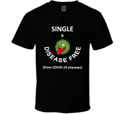 Single & Disease Free (from Covid-19 Anyways) T Shirt Single & Disease Free (from Covid-19 Anyways) T Shirt