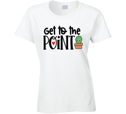 Get To The Point Ladies T Shirt Get To The Point Ladies T Shirt