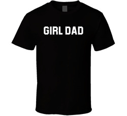 Girl Dad T Shirt Girl Dad T Shirt