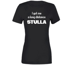 I Got Me A Long Distance Stulla Ladies T Shirt