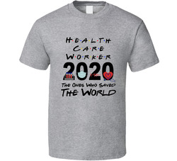 Health Care Worker 2020 The Ones Who Saved The World Friends Parody T Shirt Health Care Worker 2020 The Ones Who Saved The World Friends Parody T Shirt