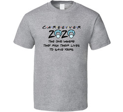 Caregiver 2020 The One Where They Risk Their Lives To Save Yours T Shirt Caregiver 2020 The One Where They Risk Their Lives To Save Yours T Shirt
