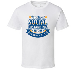 Practiced Social Distancing Before It Was Cool T Shirt Practiced Social Distancing Before It Was Cool T Shirt