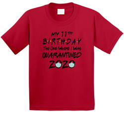 My 11th Birthday The One Where I Was Quarantined T Shirt My 11th Birthday The One Where I Was Quarantined T Shirt