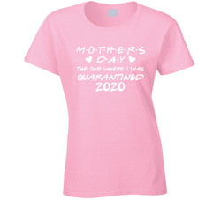Mother's Day Quarantined 2020 Friends Parody Ladies T Shirt Mother's Day Quarantined 2020 Friends Parody Ladies T Shirt