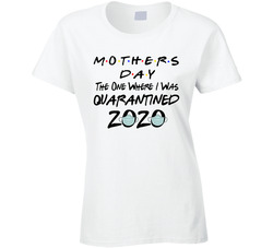 Mother's Day Quarantined 2020 Friends Parody Ladies T Shirt Mother's Day Quarantined 2020 Friends Parody Ladies T Shirt