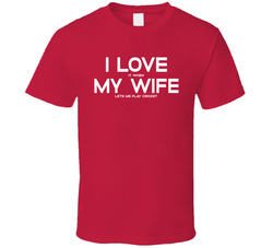 I Love My Wife When She Lets Me Play Cricket T Shirt I Love My Wife When She Lets Me Play Cricket T Shirt