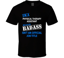 Physical Therapy Assistant Bad Ass T Shirt Physical Therapy Assistant Bad Ass T Shirt