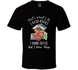 I Read Books, Drink Coffee And Know Things T Shirt I Read Books, Drink Coffee And Know Things T Shirt