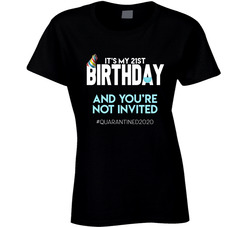 It's My 21st Birthday And You're Not Invited Ladies T Shirt It's My 21st Birthday And You're Not Invited Ladies T Shirt