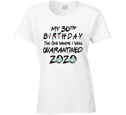 Friends Quarantine Birthday 30th Ladies T Shirt Friends Quarantine Birthday 30th Ladies T Shirt