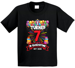 I Turned 7 In Quarantine Birthday T Shirt I Turned 7 In Quarantine Birthday T Shirt