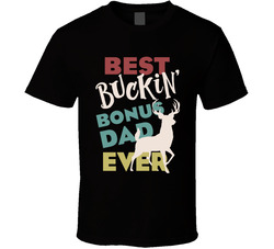 Best Buckin' Bonus Dad Ever T Shirt Best Buckin' Bonus Dad Ever T Shirt