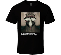 Be Careful Who You Trust, The Devil Was Once An Angel. T Shirt Be Careful Who You Trust, The Devil Was Once An Angel. T Shirt