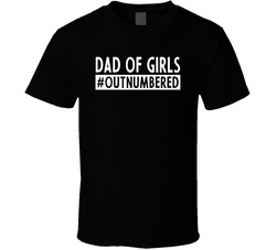 Dad Of Girls #outnumbered T Shirt