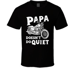 Papa Doesn't Do Quiet T Shirt