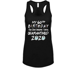 My 60th Birthday The One Where I Was Quarantined Tanktop My 60th Birthday The One Where I Was Quarantined Tanktop