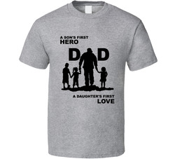Dad A Son's First Hero A Daughter's First Love T Shirt