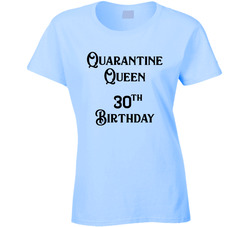 Quarantine Queen 30th Birthday Ladies T Shirt Quarantine Queen 30th Birthday Ladies T Shirt