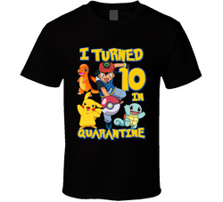 Pokemon I Turned 10 In Quarantine T Shirt Pokemon I Turned 10 In Quarantine T Shirt