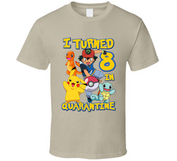 Pokemon I Turned 8 In Quarantine T Shirt Pokemon I Turned 8 In Quarantine T Shirt