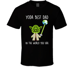 Yoda Best Dad In The World You Are T Shirt