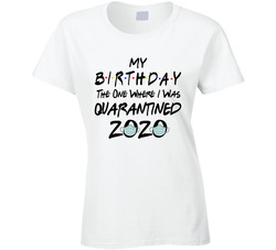 My Birthday The One Where I Was Quarantined Ladies T Shirt My Birthday The One Where I Was Quarantined Ladies T Shirt