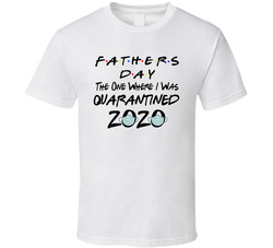 Father's Day In Quarantine Friends Parody T Shirt Father's Day In Quarantine Friends Parody T Shirt