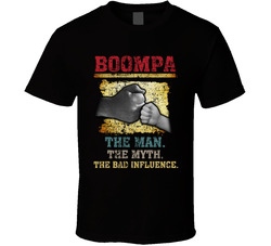 Boompa The Man. The Myth. The Bad Influence. T Shirt