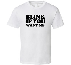 Blink If You Want Me T Shirt