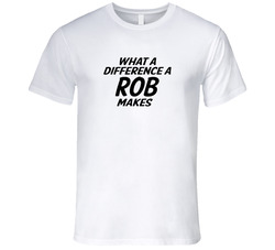 What A Difference A Rob Makes T Shirt What A Difference A Rob Makes T Shirt