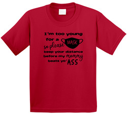 I'm Too Young For A Mask So Keep Your Distance T Shirt I'm Too Young For A Mask So Keep Your Distance T Shirt