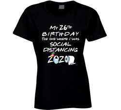 26th Birthday The One Where I Was Social Distancing Ladies T Shirt 26th Birthday The One Where I Was Social Distancing Ladies T Shirt