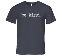Be Kind T Shirt Be Kind T Shirt