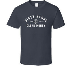 Dirty Hands Clean Money T Shirt Dirty Hands Clean Money T Shirt
