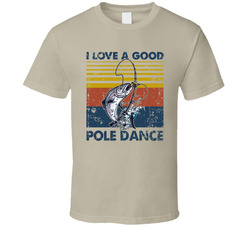 I Love A Good Pole Dance T Shirt I Love A Good Pole Dance T Shirt