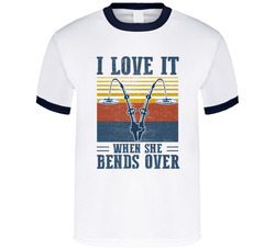 I Love It When She Bends Over T Shirt I Love It When She Bends Over T Shirt