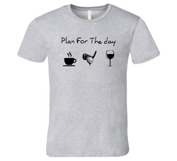 Plan For The Day Coffee Golf Wine T Shirt Plan For The Day Coffee Golf Wine T Shirt