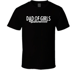 Dad Of Girls #outnumbered T Shirt Dad Of Girls #outnumbered T Shirt