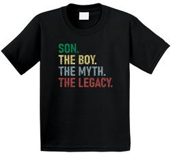 Son. The Boy. The Myth. The Legacy. T Shirt Son. The Boy. The Myth. The Legacy. T Shirt
