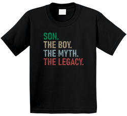 Son. The Boy. The Myth. The Legacy. T Shirt Son. The Boy. The Myth. The Legacy. T Shirt