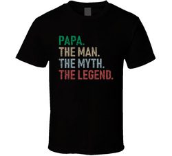 Papa. The Man. The Myth. The Legend. T Shirt