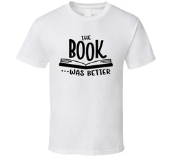 The Book Was Better T Shirt The Book Was Better T Shirt